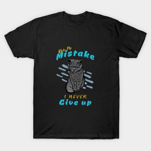 Make No Mistake Never Give Up Inspirational Quote Phrase Text T-Shirt